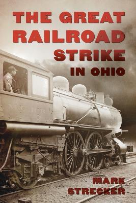 The Great Railroad Strike in Ohio - Mark Strecker - cover