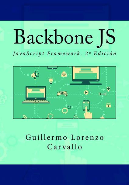 Backbone JS. JavaScript Framework. 2ª Edición