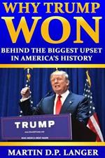 Why Trump Won: The reasons behind the biggest upset in America's history