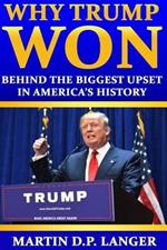 Why Trump Won: The reasons behind the biggest upset in America's history