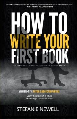 How To Write Your First Book: Tips On How To Write Fiction & Non Fiction Books And Build Your Author Platform - Stefanie Newell - cover