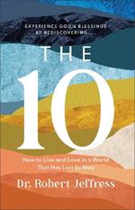 The 10 – How to Live and Love in a World That Has Lost Its Way
