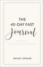 The 40-Day Fast Journal - A Journey to Spiritual Transformation