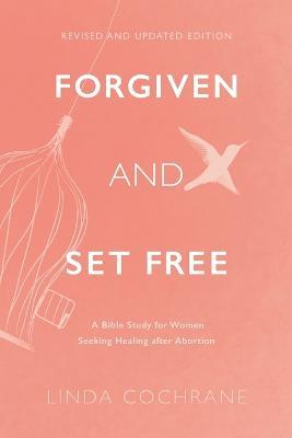 Forgiven and Set Free - A Bible Study for Women Seeking Healing after Abortion - Linda Cochrane - cover