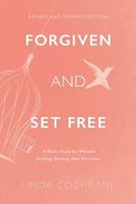 Forgiven and Set Free - A Bible Study for Women Seeking Healing after Abortion
