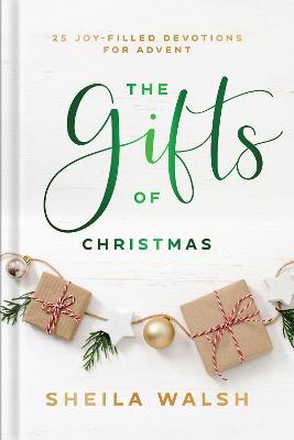 The Gifts of Christmas – 25 Joy–Filled Devotions for Advent - Sheila Walsh - cover