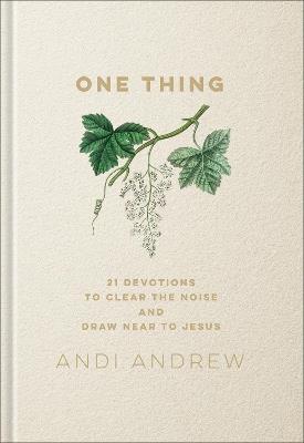 One Thing: 21 Devotions to Clear the Noise and Draw Near to Jesus - Andi Andrew - cover