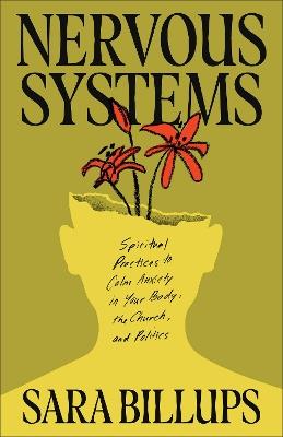 Nervous Systems: Spiritual Practices to Calm Anxiety in Your Body, the Church, and Politics - Sara Billups - cover