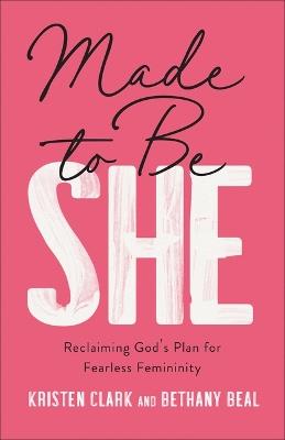 Made to Be She - Kristen Clark,Bethany Beal - cover