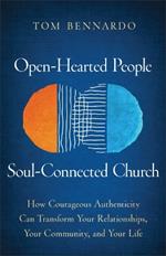 Open-Hearted People, Soul-Connected Church: How Courageous Authenticity Can Transform Your Relationships, Your Community, and Your Life