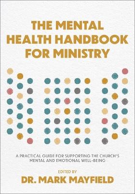 The Mental Health Handbook for Ministry: A Practical Guide for Supporting the Church's Mental and Emotional Well-Being - cover