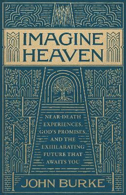 Imagine Heaven: Near-Death Experiences, God's Promises, and the Exhilarating Future That Awaits You - John Burke - cover