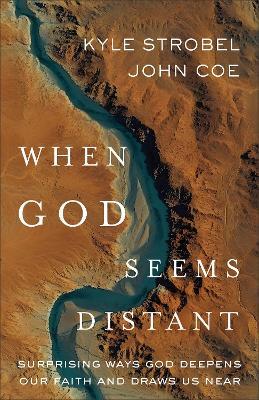 When God Seems Distant: Surprising Ways God Deepens Our Faith and Draws Us Near - Kyle Strobel,John Coe - cover