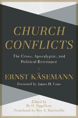 Church Conflicts - The Cross, Apocalyptic, and Political Resistance - Ernst Kasemann,Roy Harrisville,Ry Siggelkow - cover