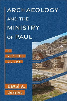 Archaeology and the Ministry of Paul: A Visual Guide - David A. deSilva - cover