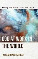 God at Work in the World - Theology and Mission in the Global Church - Lalsangkima Pachuau - cover