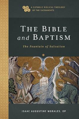 The Bible and Baptism - The Fountain of Salvation - Isaac Augustine Morales,Timothy Gray,John Sehorn - cover