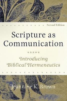 Scripture as Communication - Introducing Biblical Hermeneutics - Jeannine K. Brown - cover