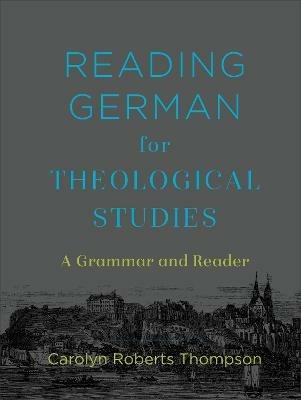 Reading German for Theological Studies - A Grammar and Reader - Carolyn Roberts Thompson - cover