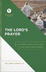 The Lord`s Prayer - Matthew 6 and Luke 11 for the Life of the Church