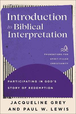 Introduction to Biblical Interpretation: Participating in God's Story of Redemption - Jacqueline Grey,Paul W. Lewis - cover
