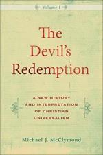 The Devil`s Redemption - A New History and Interpretation of Christian Universalism