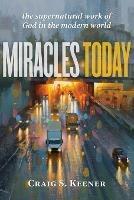Miracles Today – The Supernatural Work of God in the Modern World - Craig S. Keener - cover