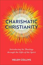Charismatic Christianity – Introducing Its Theology through the Gifts of the Spirit