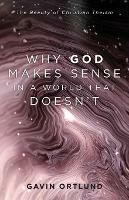 Why God Makes Sense in a World That Doesn`t – The Beauty of Christian Theism - Gavin Ortlund - cover