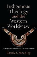 Indigenous Theology and the Western Worldview – A Decolonized Approach to Christian Doctrine