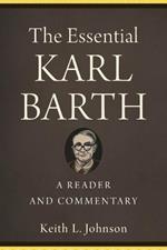 The Essential Karl Barth - A Reader and Commentary