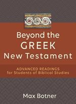 Beyond the Greek New Testament – Advanced Readings for Students of Biblical Studies