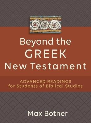 Beyond the Greek New Testament – Advanced Readings for Students of Biblical Studies - Max Botner - cover