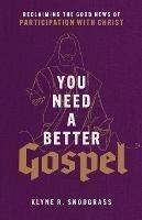 You Need a Better Gospel - Reclaiming the Good News of Participation with Christ