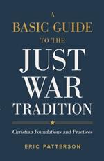 A Basic Guide to the Just War Tradition – Christian Foundations and Practices