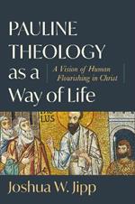 Pauline Theology as a Way of Life – A Vision of Human Flourishing in Christ