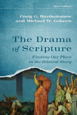 The Drama of Scripture: Finding Our Place in the Biblical Story - Craig G Bartholomew,Michael W Goheen - cover