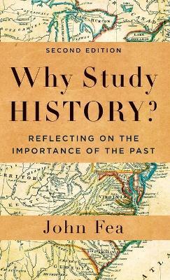 Why Study History?: Reflecting on the Importance of the Past - John Fea - cover