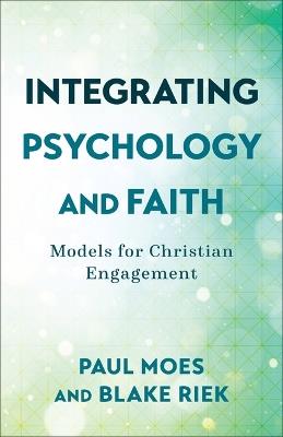 Integrating Psychology and Faith - Paul Moes,Blake Riek - cover