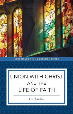 Union with Christ and the Life of Faith - Fred Sanders - cover
