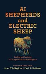 AI Shepherds and Electric Sheep: Leading and Teaching in the Age of Artificial Intelligence