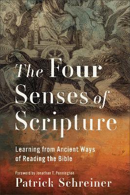 The Four Senses of Scripture: Learning from Ancient Ways of Reading the Bible - Patrick Schreiner - cover
