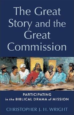 The Great Story and the Great Commission: Participating in the Biblical Drama of Mission - Christopher J H Wright - cover