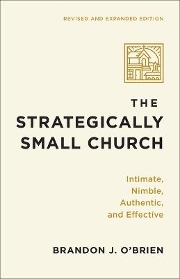The Strategically Small Church: Intimate, Nimble, Authentic, and Effective - Brandon J O'Brien - cover