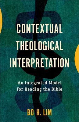 Contextual Theological Interpretation: An Integrated Model for Reading the Bible - Bo H Lim - cover