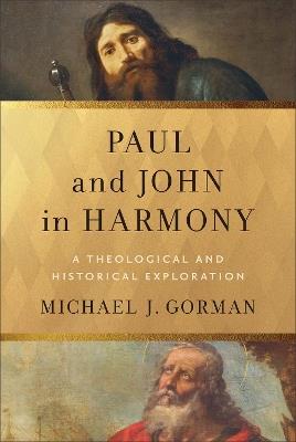Paul and John in Harmony: A Theological and Historical Exploration - Michael J. Gorman - cover