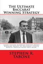 The Ultimate Baccarat Winning Strategy: Every Serious Casino Gambler Seeking to Win Money at Baccarat (Punto Banco) Should Read This Book.
