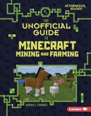 The Unofficial Guide to Minecraft Mining and Farming - Heather Schwartz - cover
