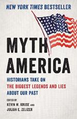 Myth America: Historians Take On the Biggest Legends and Lies About Our Past