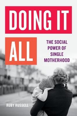 Doing It All: The Social Power of Single Motherhood - Ruby Russell - cover